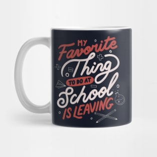 My Favorite Thing to do at School is Leaving by Tobe Fonseca Mug